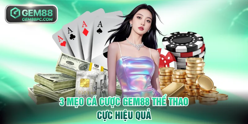 3 mẹo cá cược GEM88 thể thao cực hiệu quả