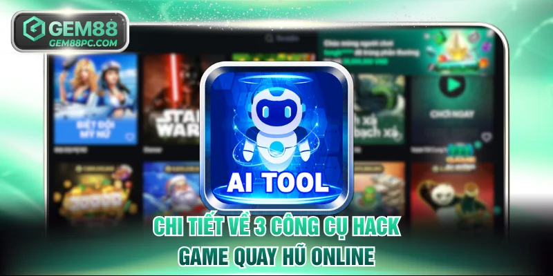 Tool Nổ Hũ - Hack Game Săn Thưởng Jackpot Đỉnh Cao 2026 3 Chi tiết về 3 công cụ hack game quay hũ online