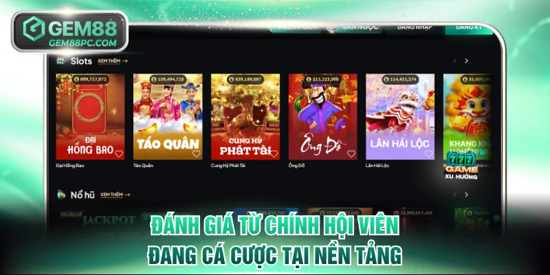 Giới Thiệu GEM88 - Thiên Đường Săn Thưởng Hot Nhất 2026 3 Đánh giá từ chính hội viên đang cá cược tại nền tảng