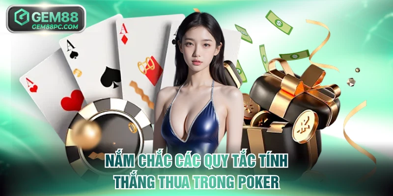 Poker GEM88 - Đánh Bài Đỉnh Cao Nhận Thưởng Đỉnh Chóp 4 Nắm chắc các quy tắc tính thắng thua trong Poker