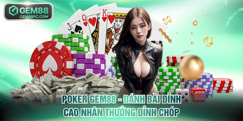 Poker GEM88 - Đánh Bài Đỉnh Cao Nhận Thưởng Đỉnh Chóp 1 Poker GEM88