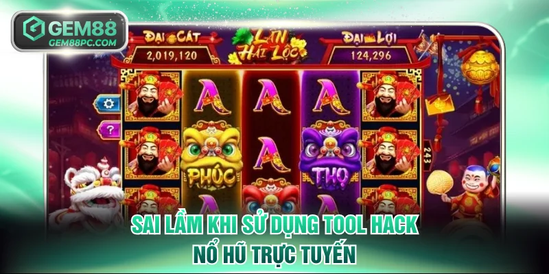 Tool Nổ Hũ - Hack Game Săn Thưởng Jackpot Đỉnh Cao 2026 4 Sai lầm khi sử dụng tool hack nổ hũ trực tuyến