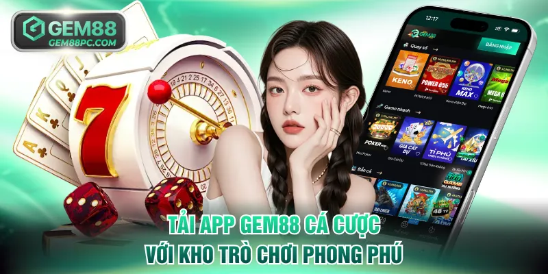 Tải App GEM88 - Trọn Bộ Kho Game Hấp Dẫn Trên Mobile 3 Tải app GEM88 thoải mái cá cược với kho trò chơi phong phú