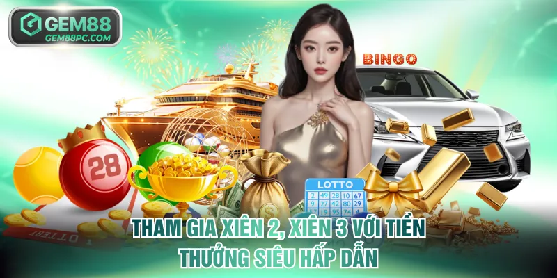 Xổ Số Miền Bắc GEM88 - Trải Nghiệm Đổi Thưởng Hấp Dẫn Cao 4 Tham gia xiên 2, xiên 3 với tiền thưởng siêu hấp dẫn