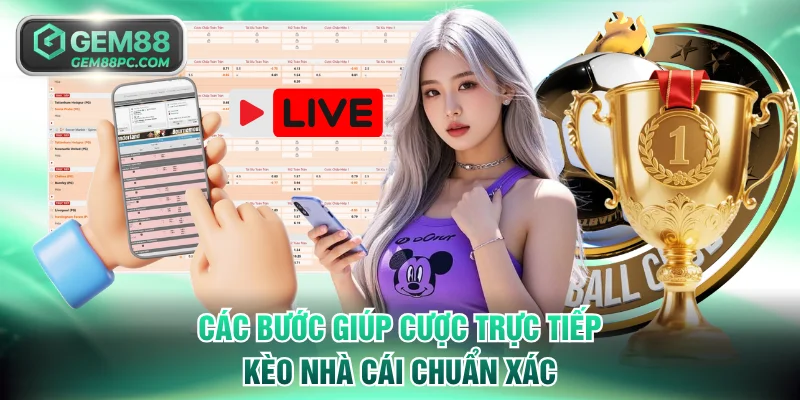 Trực Tiếp Kèo Nhà Cái - Cập Nhật Tỷ Lệ Hôm Nay Tại GEM88 3 Các bước giúp cược trực tiếp kèo nhà cái chuẩn xác