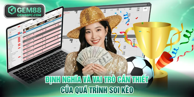 Soi Kèo - Tuyệt Chiêu Soi Mọi Cược Tại GEM88 Luôn Thắng 2 Định nghĩa và vai trò cần thiết của quá trình soi kèo
