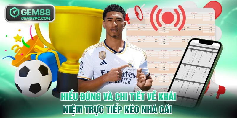 Trực Tiếp Kèo Nhà Cái - Cập Nhật Tỷ Lệ Hôm Nay Tại GEM88 2 Hiểu đúng và chi tiết nhất về khái niệm trực tiếp kèo nhà cái