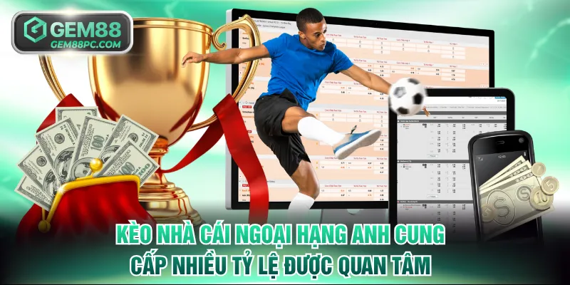 Kèo Nhà Cái Ngoại Hạng Anh GEM88 Cập Nhật Chuẩn Từng Vòng 2 Kèo nhà cái Ngoại Hạng Anh cung cấp nhiều tỷ lệ được quan tâm