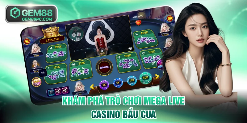 Mega Casino GEM88 - Sòng Bài Las Vegas Thực Thụ 2026 3 Khám phá trò chơi Mega Live Casino Bầu Cua