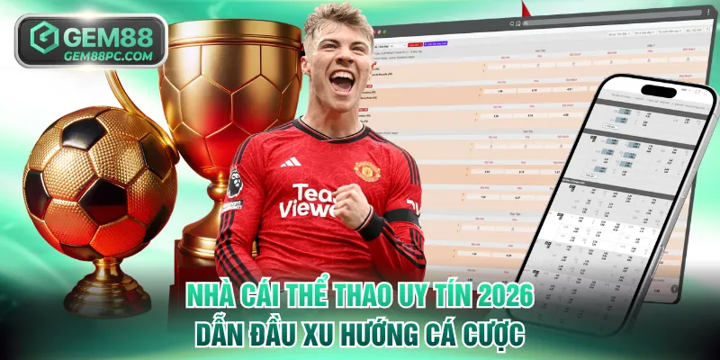 Nhà Cái Thể Thao Uy Tín 2026 Dẫn Đầu Xu Hướng Cá Cược 1 Nhà Cái Thể Thao Uy Tín 2026